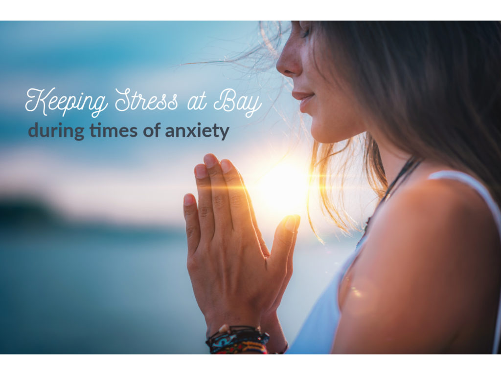 Keeping Stress at bay during times of anxiety